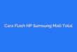 Cara Flash HP Samsung Mati Total