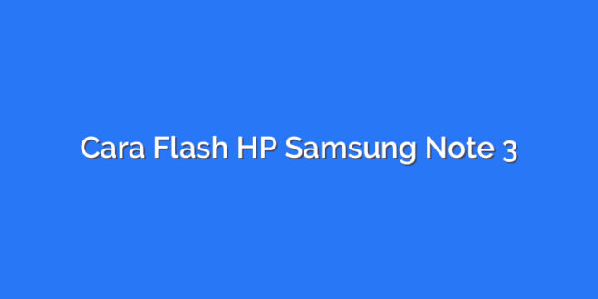 Cara Flash HP Samsung Note 3
