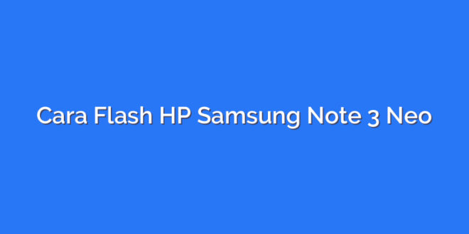 Cara Flash HP Samsung Note 3 Neo