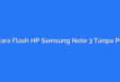 Cara Flash HP Samsung Note 3 Tanpa PC