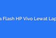 Cara Flash HP Vivo Lewat Laptop