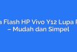 Cara Flash HP Vivo Y12 Lupa Pola – Mudah dan Simpel