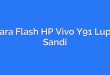 Cara Flash HP Vivo Y91 Lupa Sandi