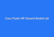 Cara Flash HP Xiaomi Redmi 5A