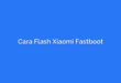 Cara Flash Xiaomi Fastboot