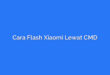 Cara Flash Xiaomi Lewat CMD