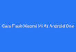 Cara Flash Xiaomi Mi A1 Android One