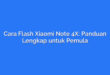 Cara Flash Xiaomi Note 4X: Panduan Lengkap untuk Pemula
