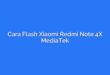 Cara Flash Xiaomi Redmi Note 4X MediaTek