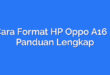 Cara Format HP Oppo A16 – Panduan Lengkap