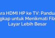 Cara HDMI HP ke TV: Panduan Lengkap untuk Menikmati Film di Layar Lebih Besar