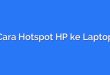 Cara Hotspot HP ke Laptop