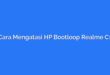Cara Mengatasi HP Bootloop Realme C1
