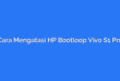 Cara Mengatasi HP Bootloop Vivo S1 Pro