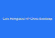 Cara Mengatasi HP China Bootloop
