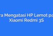 Cara Mengatasi HP Lemot pada Xiaomi Redmi 3S