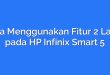 Cara Menggunakan Fitur 2 Layar pada HP Infinix Smart 5