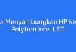 Cara Menyambungkan HP ke TV Polytron Xcel LED