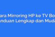 Cara Mirroring HP ke TV Box: Panduan Lengkap dan Mudah