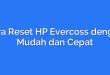 Cara Reset HP Evercoss dengan Mudah dan Cepat