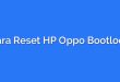Cara Reset HP Oppo Bootloop