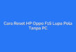 Cara Reset HP Oppo F1S Lupa Pola Tanpa PC