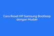 Cara Reset HP Samsung Bootloop dengan Mudah