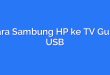 Cara Sambung HP ke TV Guna USB
