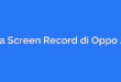 Cara Screen Record di Oppo A16