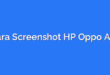 Cara Screenshot HP Oppo A16