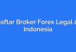 Daftar Broker Forex Legal di Indonesia