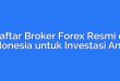 Daftar Broker Forex Resmi di Indonesia untuk Investasi Anda