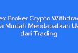 Forex Broker Crypto Withdrawal: Cara Mudah Mendapatkan Uang dari Trading