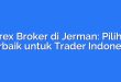 Forex Broker di Jerman: Pilihan Terbaik untuk Trader Indonesia