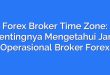 Forex Broker Time Zone: Pentingnya Mengetahui Jam Operasional Broker Forex