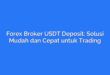 Forex Broker USDT Deposit: Solusi Mudah dan Cepat untuk Trading