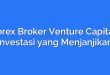 Forex Broker Venture Capital: Investasi yang Menjanjikan