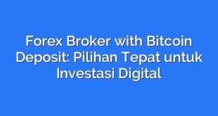 Forex Broker with Bitcoin Deposit: Pilihan Tepat untuk Investasi Digital