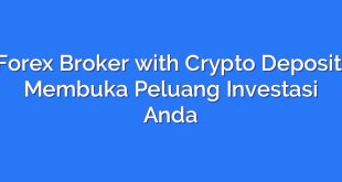 Forex Broker with Crypto Deposit: Membuka Peluang Investasi Anda