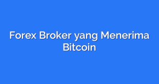 Forex Broker yang Menerima Bitcoin