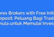 Forex Brokers with Free Initial Deposit: Peluang Bagi Trader Pemula untuk Memulai Investasi