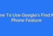 How To Use Google’s Find My Phone Feature