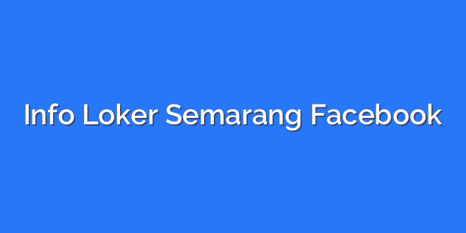 Info Loker Semarang Facebook