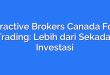 Interactive Brokers Canada Forex Trading: Lebih dari Sekadar Investasi