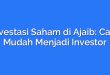 Investasi Saham di Ajaib: Cara Mudah Menjadi Investor