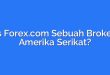 Is Forex.com Sebuah Broker Amerika Serikat?