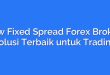 Low Fixed Spread Forex Broker: Solusi Terbaik untuk Trading