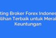 Rating Broker Forex Indonesia: Pilihan Terbaik untuk Meraih Keuntungan