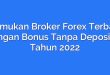 Temukan Broker Forex Terbaik dengan Bonus Tanpa Deposit di Tahun 2022