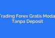Trading Forex Gratis Modal Tanpa Deposit